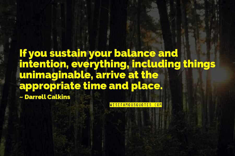 Hocktide Quotes By Darrell Calkins: If you sustain your balance and intention, everything, Hocktide Quotes By Darrell Calkins: If you sustain your balance and intention, everything,