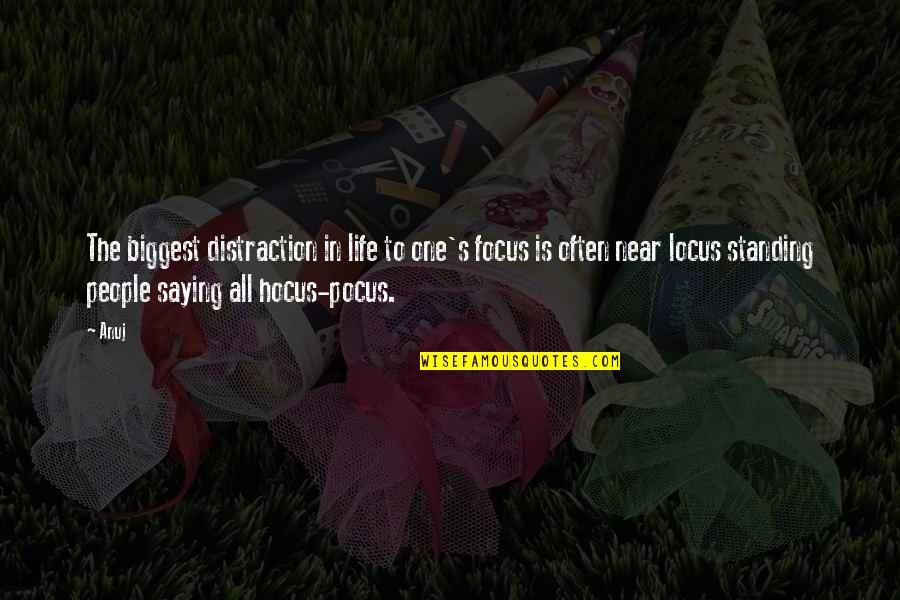 Hocus Pocus Quotes By Anuj: The biggest distraction in life to one's focus