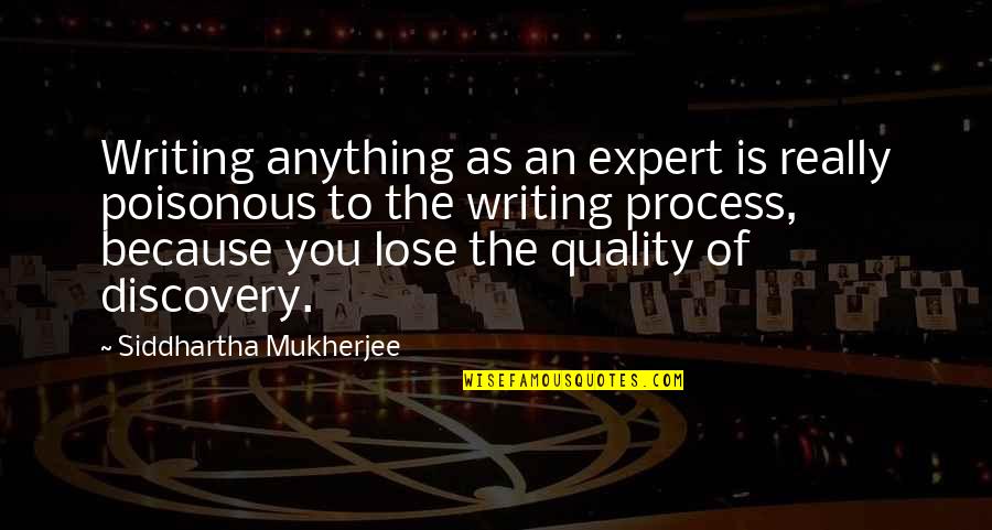 Hocus Pocus Quotes By Siddhartha Mukherjee: Writing anything as an expert is really poisonous