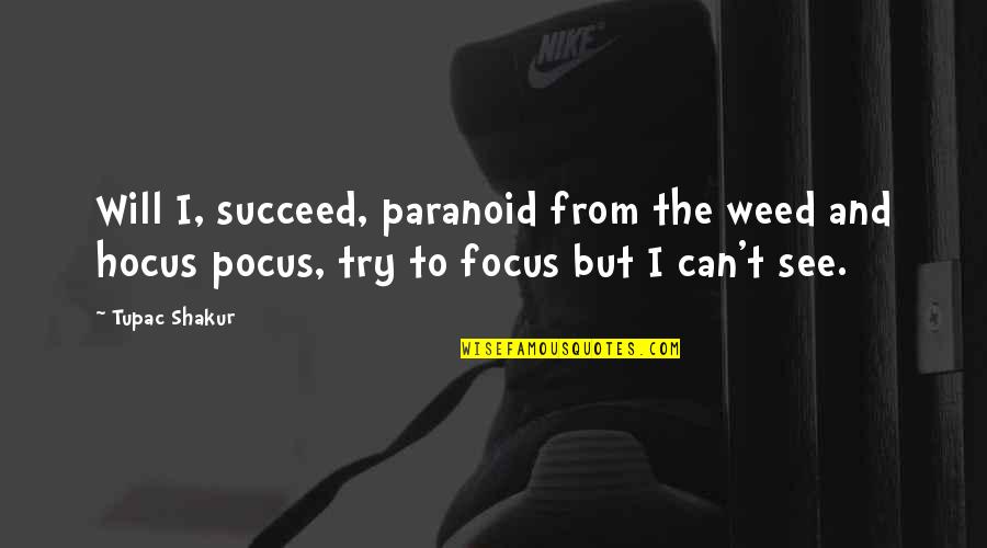 Hocus Pocus Quotes By Tupac Shakur: Will I, succeed, paranoid from the weed and