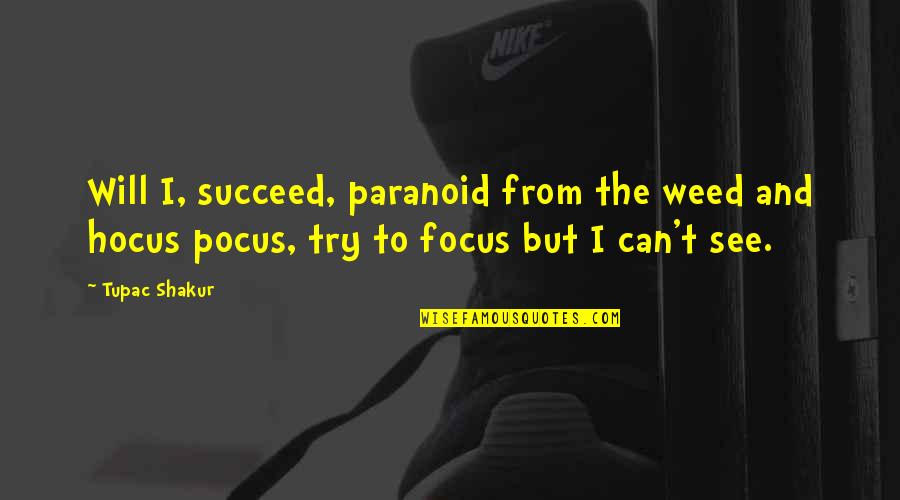 Hocus Quotes By Tupac Shakur: Will I, succeed, paranoid from the weed and Hocus Quotes By Tupac Shakur: Will I, succeed, paranoid from the weed and