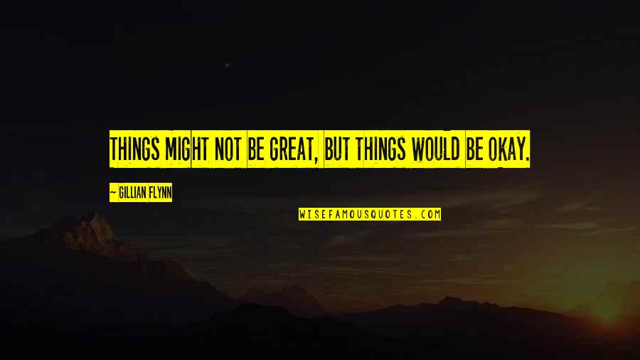 Hod Blessings Quotes By Gillian Flynn: Things might not be great, but things would