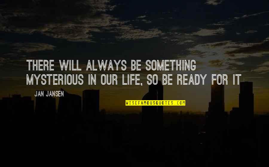 Hoda Shaarawi Quotes By Jan Jansen: There will Always be Something Mysterious in our