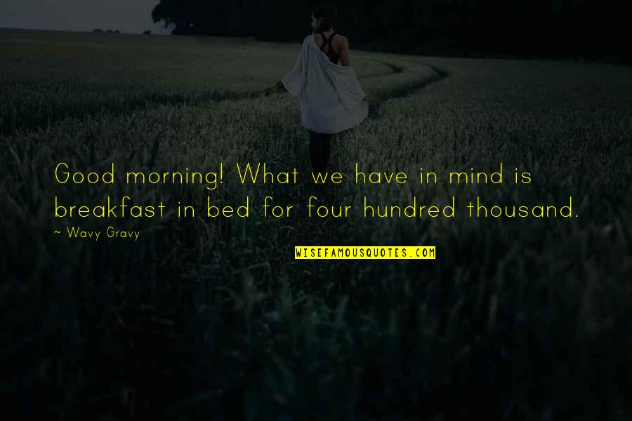 Hodan Nalayeh Quotes By Wavy Gravy: Good morning! What we have in mind is