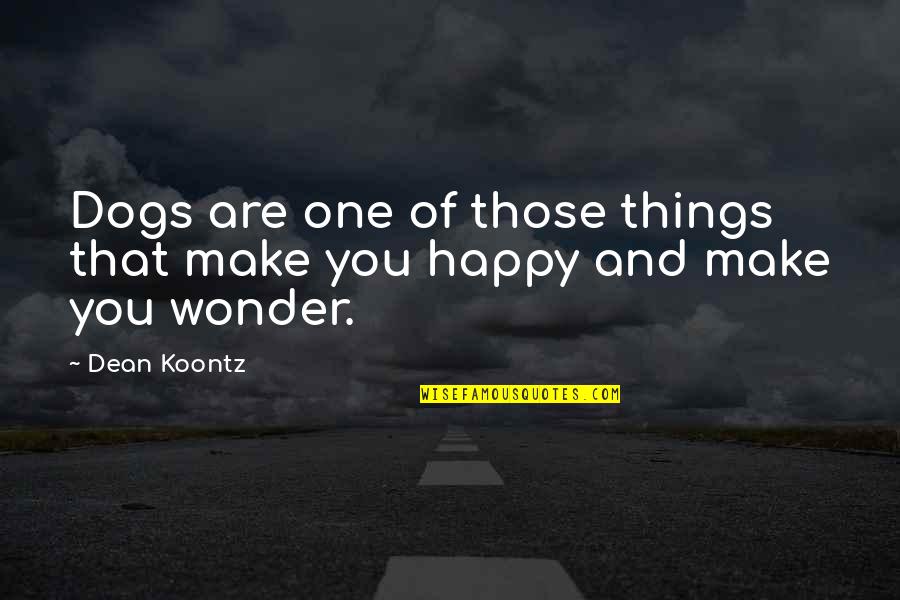 Hodaomath Quotes By Dean Koontz: Dogs are one of those things that make