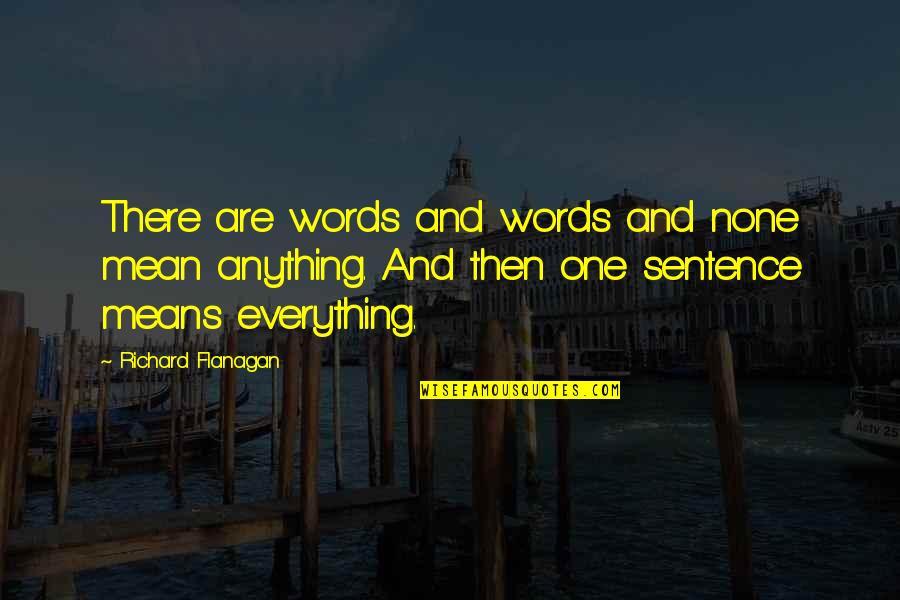 Hodburn Quotes By Richard Flanagan: There are words and words and none mean