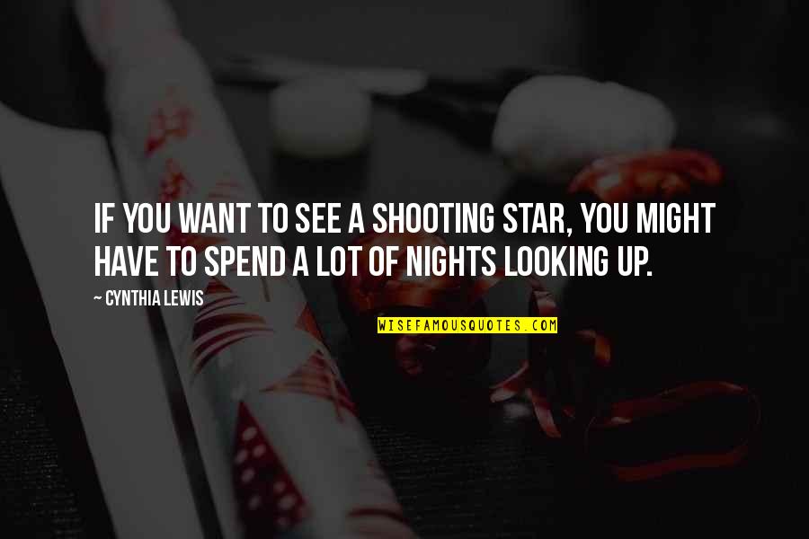 Hoddentin Quotes By Cynthia Lewis: If you want to see a shooting star,