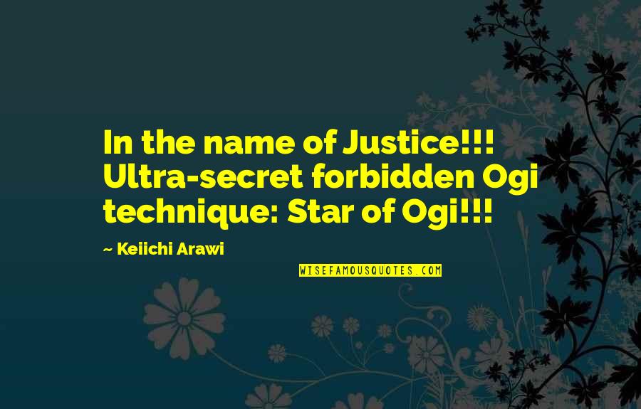 Hoddup Quotes By Keiichi Arawi: In the name of Justice!!! Ultra-secret forbidden Ogi