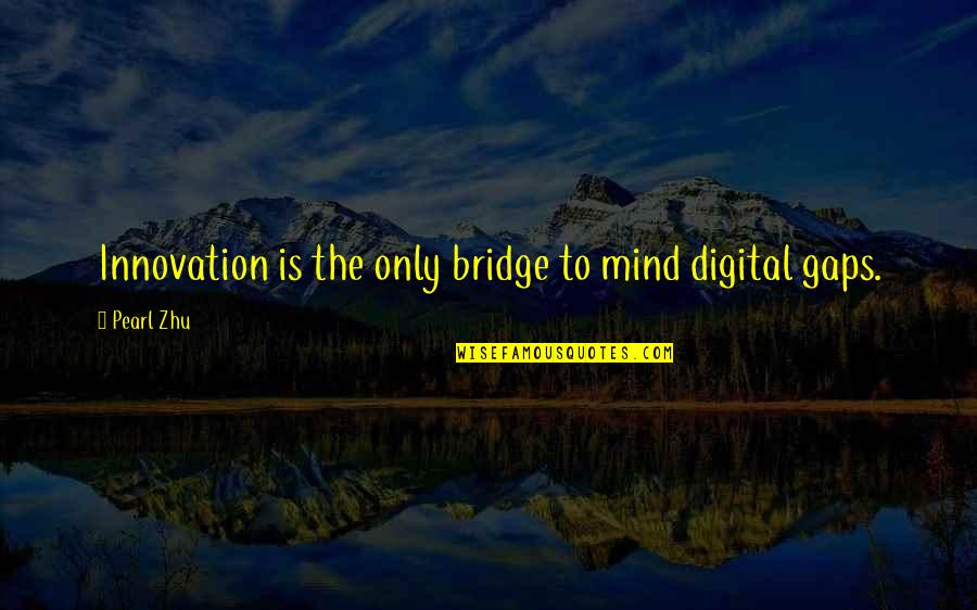 Hoddy Potter Quotes By Pearl Zhu: Innovation is the only bridge to mind digital