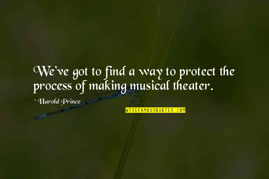 Hodet Flyff Quotes By Harold Prince: We've got to find a way to protect