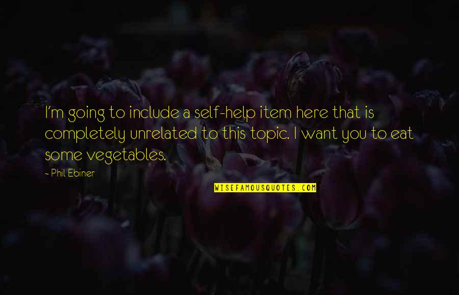 Hodet Flyff Quotes By Phil Ebiner: I'm going to include a self-help item here Hodet Flyff Quotes By Phil Ebiner: I'm going to include a self-help item here