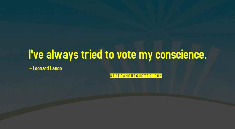 Hodgdon H4895 Quotes By Leonard Lance: I've always tried to vote my conscience.