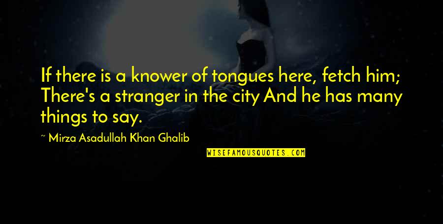 Hodgetts Wagon Quotes By Mirza Asadullah Khan Ghalib: If there is a knower of tongues here,