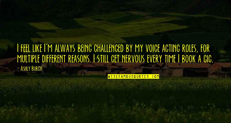 Hodgetwin Quotes By Ashly Burch: I feel like I'm always being challenged by