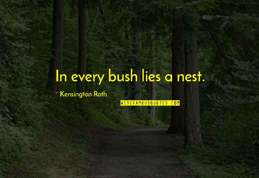 Hodgetwins Quotes By Kensington Roth: In every bush lies a nest.