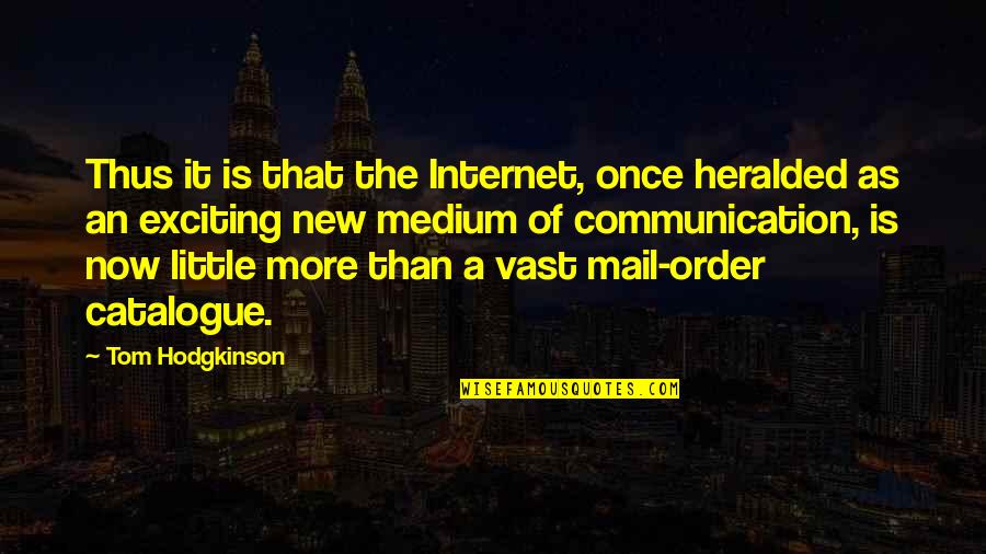 Hodgkinson Quotes By Tom Hodgkinson: Thus it is that the Internet, once heralded Hodgkinson Quotes By Tom Hodgkinson: Thus it is that the Internet, once heralded