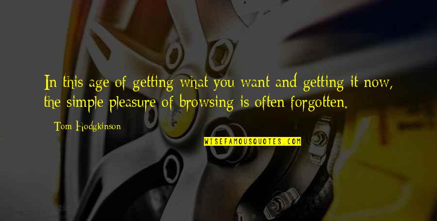 Hodgkinson Quotes By Tom Hodgkinson: In this age of getting what you want Hodgkinson Quotes By Tom Hodgkinson: In this age of getting what you want