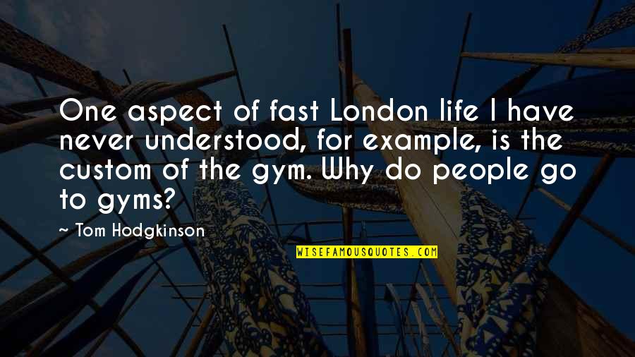 Hodgkinson Quotes By Tom Hodgkinson: One aspect of fast London life I have Hodgkinson Quotes By Tom Hodgkinson: One aspect of fast London life I have