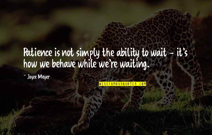 Hodgkinson Shooter Quotes By Joyce Meyer: Patience is not simply the ability to wait