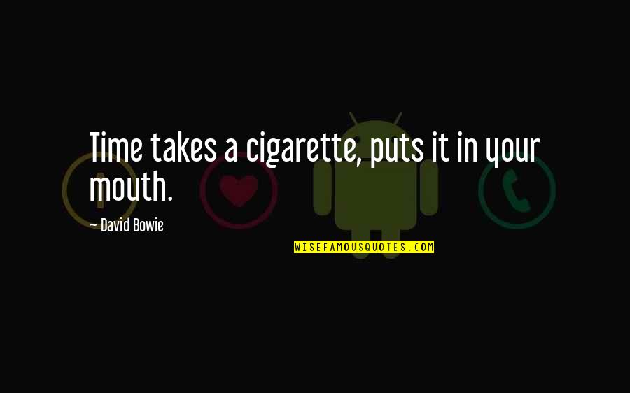 Hodgkinson Street Quotes By David Bowie: Time takes a cigarette, puts it in your