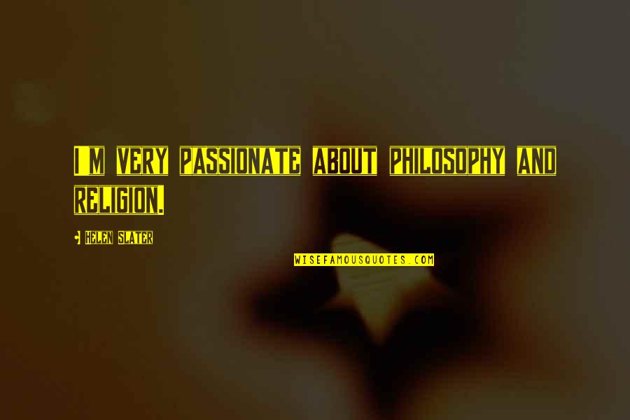 Hodgman Rain Quotes By Helen Slater: I'm very passionate about philosophy and religion. Hodgman Rain Quotes By Helen Slater: I'm very passionate about philosophy and religion.