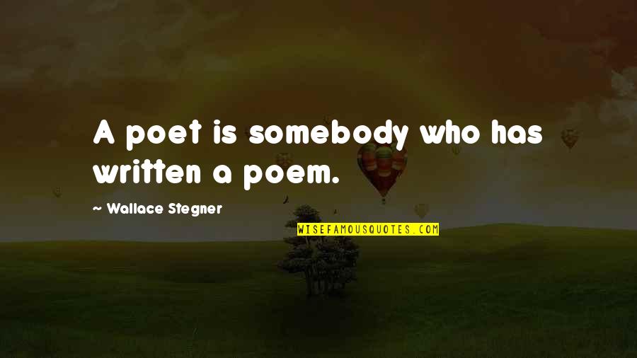 Hodgman Rain Quotes By Wallace Stegner: A poet is somebody who has written a Hodgman Rain Quotes By Wallace Stegner: A poet is somebody who has written a