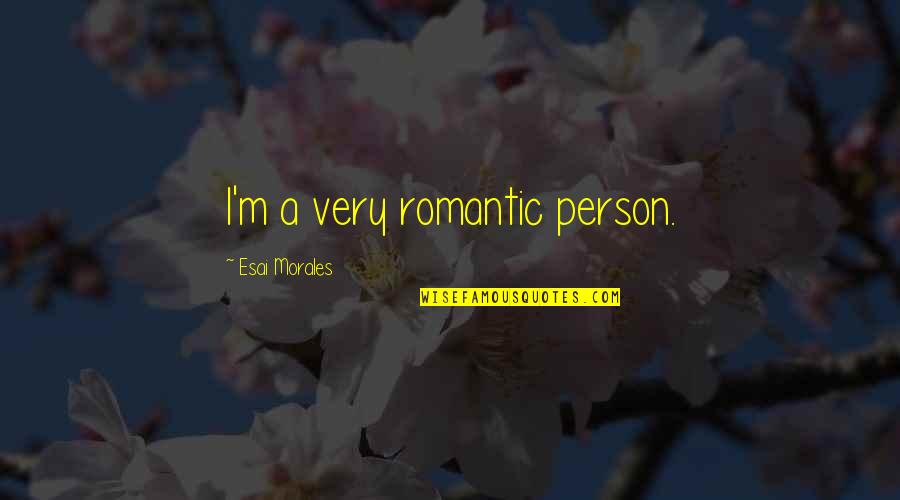 Hodgmans Frozen Quotes By Esai Morales: I'm a very romantic person. Hodgmans Frozen Quotes By Esai Morales: I'm a very romantic person.