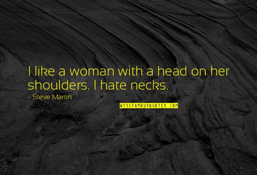 Hodgmans Frozen Quotes By Steve Martin: I like a woman with a head on Hodgmans Frozen Quotes By Steve Martin: I like a woman with a head on