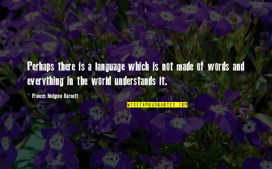 Hodgson Quotes By Frances Hodgson Burnett: Perhaps there is a language which is not