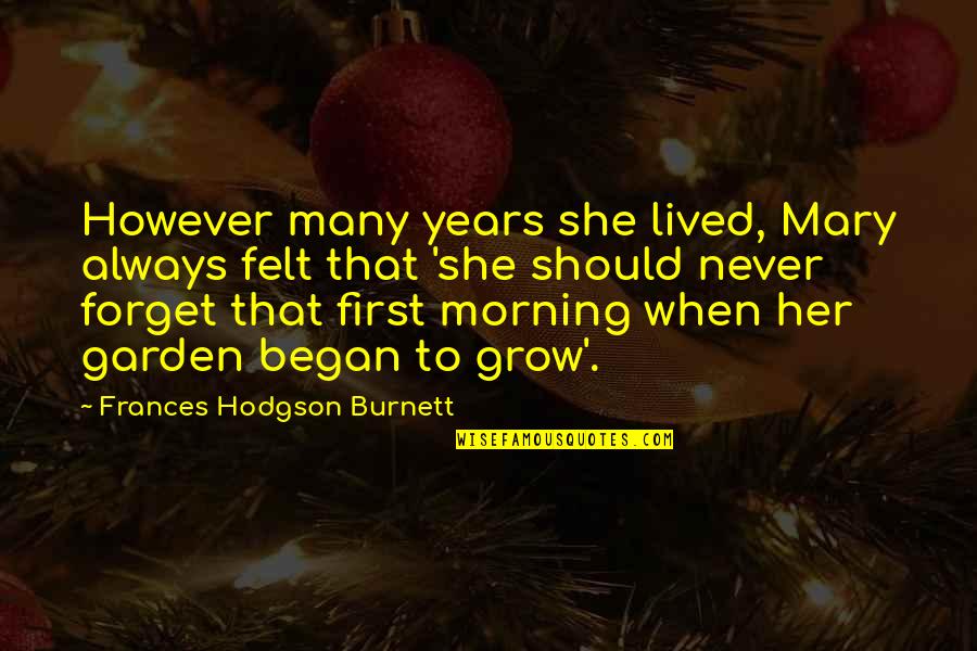 Hodgson Quotes By Frances Hodgson Burnett: However many years she lived, Mary always felt