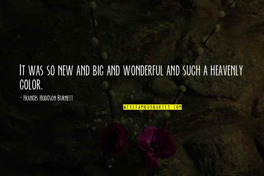 Hodgson Quotes By Frances Hodgson Burnett: It was so new and big and wonderful