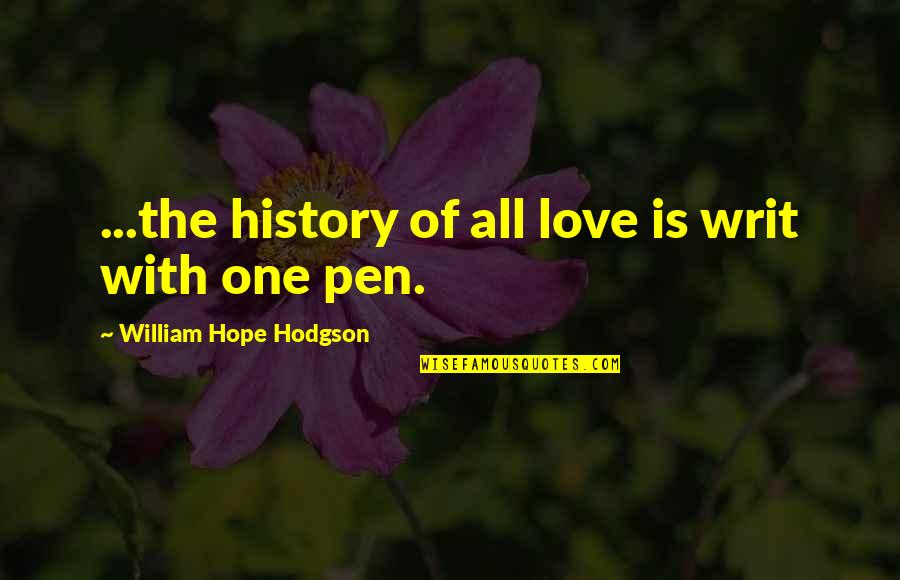 Hodgson Quotes By William Hope Hodgson: ...the history of all love is writ with
