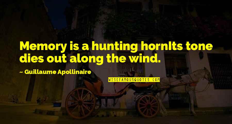 Hodierne De Courtenay Quotes By Guillaume Apollinaire: Memory is a hunting hornIts tone dies out