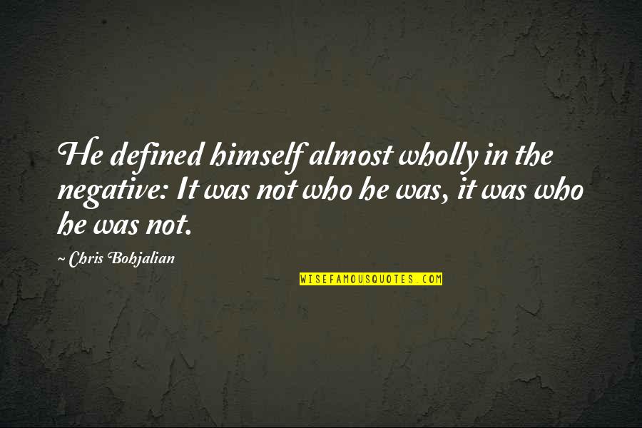 Hoding Quotes By Chris Bohjalian: He defined himself almost wholly in the negative: Hoding Quotes By Chris Bohjalian: He defined himself almost wholly in the negative: