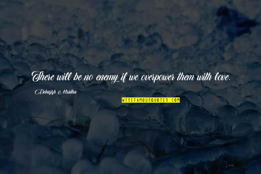 Hoding Quotes By Debasish Mridha: There will be no enemy if we overpower Hoding Quotes By Debasish Mridha: There will be no enemy if we overpower
