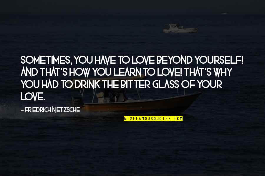 Hoding Quotes By Friedrich Nietzsche: Sometimes, you have to love beyond yourself! And Hoding Quotes By Friedrich Nietzsche: Sometimes, you have to love beyond yourself! And