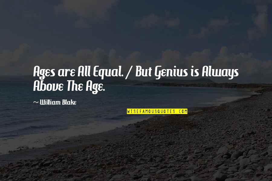 Hodiny Do Kuchyne Quotes By William Blake: Ages are All Equal. / But Genius is