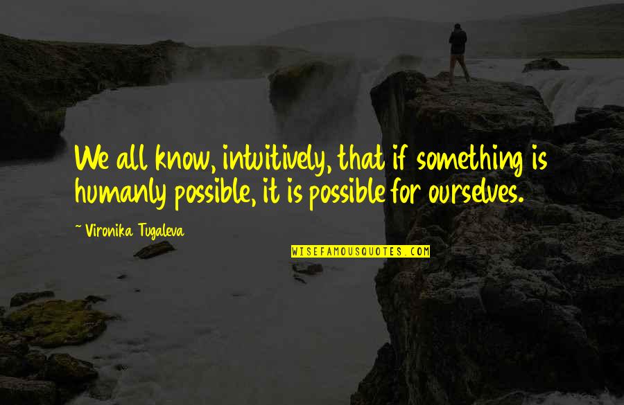 Hodja Quotes By Vironika Tugaleva: We all know, intuitively, that if something is