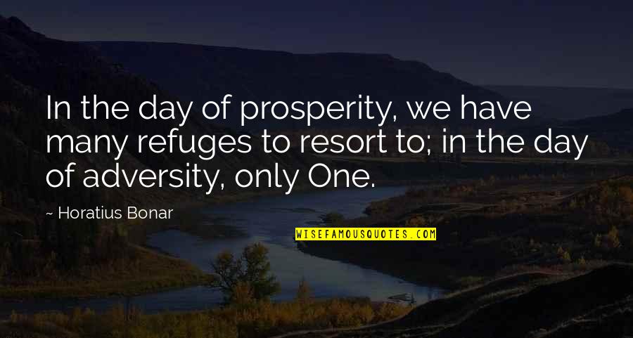 Hodja Todd Quotes By Horatius Bonar: In the day of prosperity, we have many