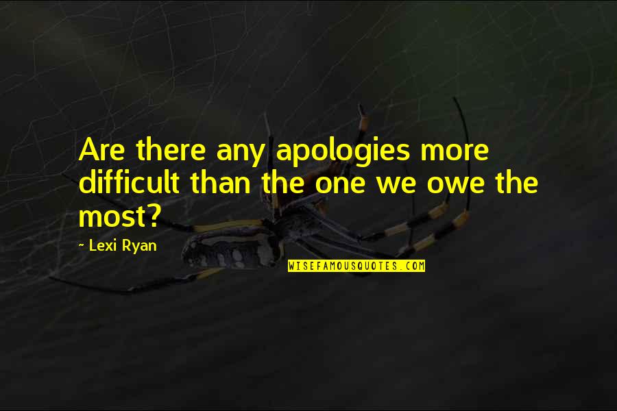 Hodkinson Quotes By Lexi Ryan: Are there any apologies more difficult than the