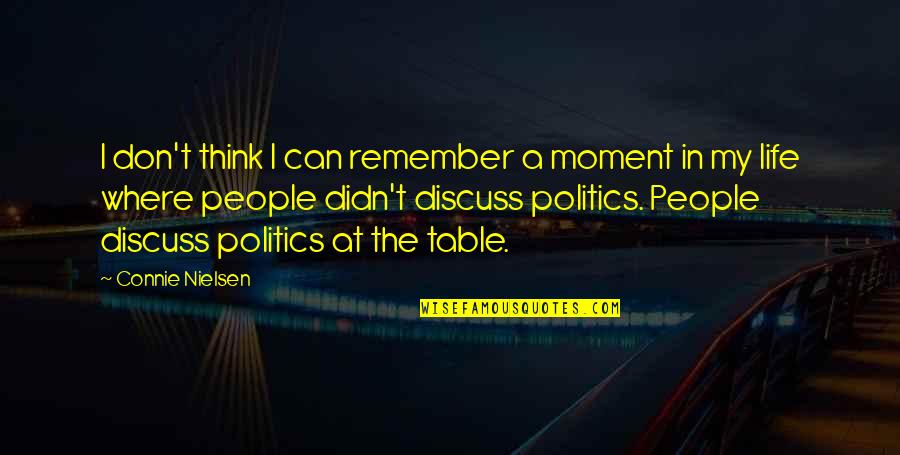 Hodnar Quotes By Connie Nielsen: I don't think I can remember a moment Hodnar Quotes By Connie Nielsen: I don't think I can remember a moment