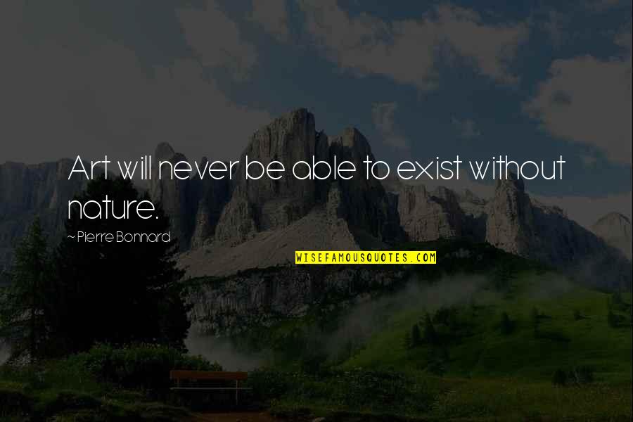 Hodors Autobiography Quotes By Pierre Bonnard: Art will never be able to exist without