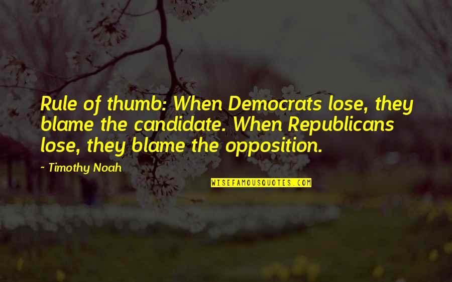 Hodsdon Coat Quotes By Timothy Noah: Rule of thumb: When Democrats lose, they blame