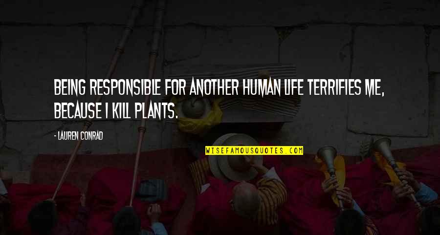 Hodsdon Law Quotes By Lauren Conrad: Being responsible for another human life terrifies me,
