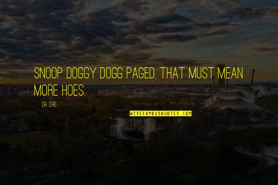 Hoe Quotes By Dr. Dre: Snoop Doggy Dogg paged, that must mean more