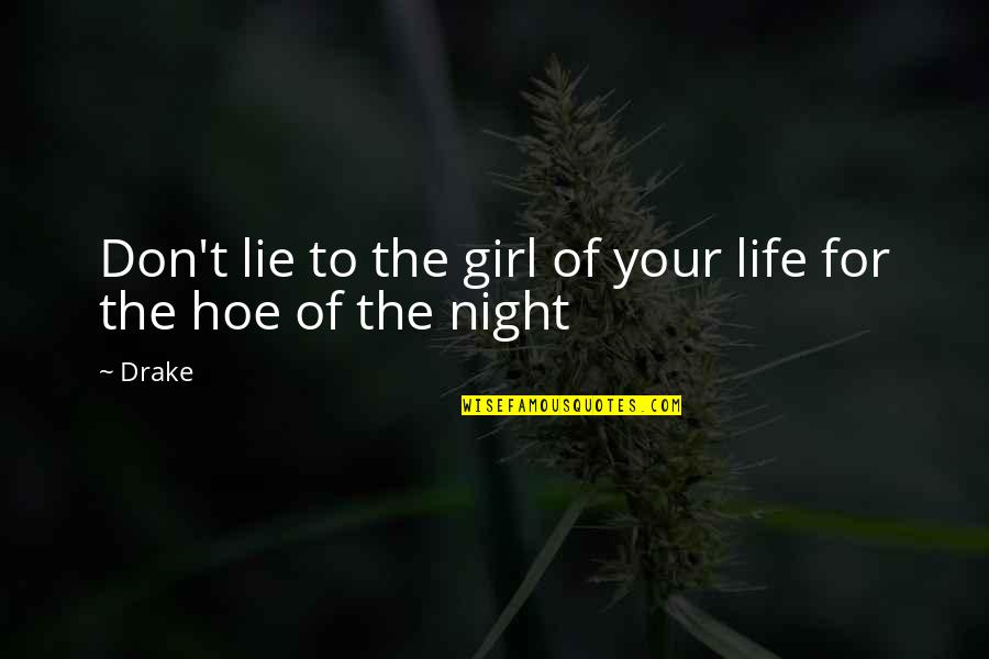 Hoe Quotes By Drake: Don't lie to the girl of your life