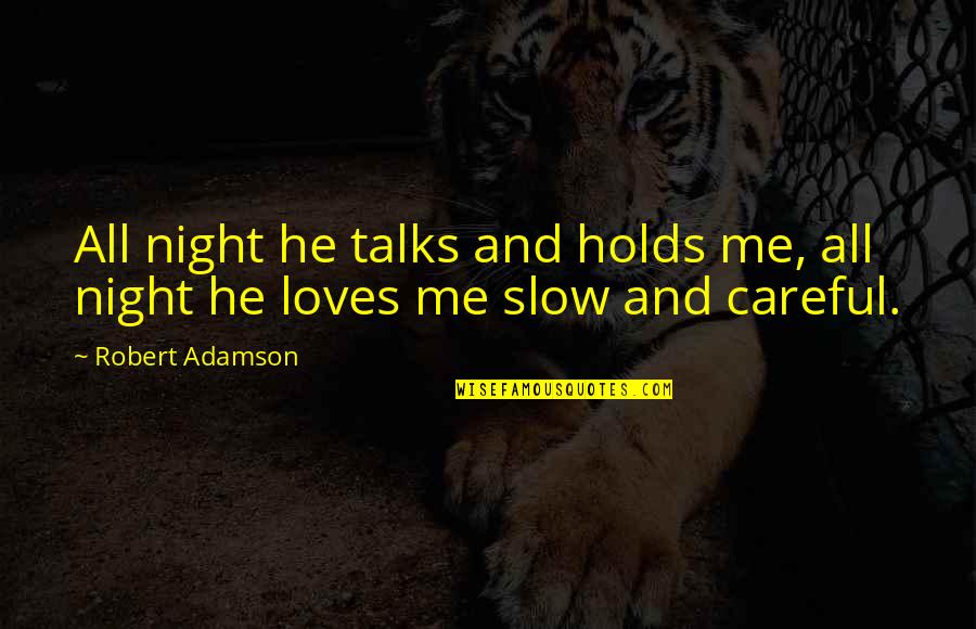 Hoebel Paintings Quotes By Robert Adamson: All night he talks and holds me, all