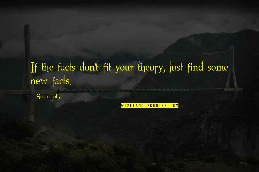 Hoeffkens Bakery Quotes By Susan Juby: If the facts don't fit your theory, just