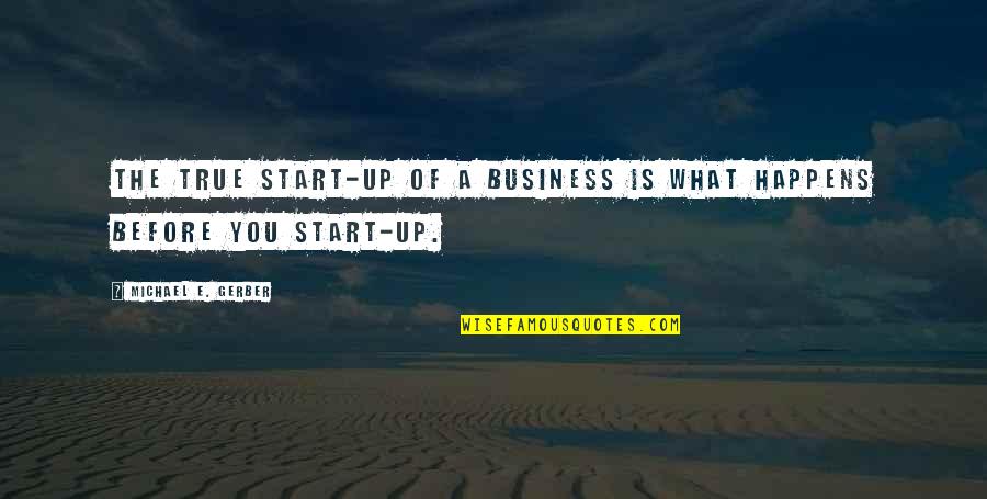 Hoeflinger Funeral Home Quotes By Michael E. Gerber: The true start-up of a business is what Hoeflinger Funeral Home Quotes By Michael E. Gerber: The true start-up of a business is what