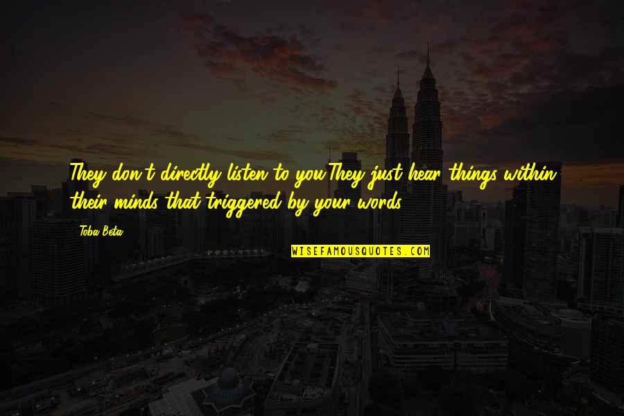Hoeflinger Quotes By Toba Beta: They don't directly listen to you.They just hear Hoeflinger Quotes By Toba Beta: They don't directly listen to you.They just hear